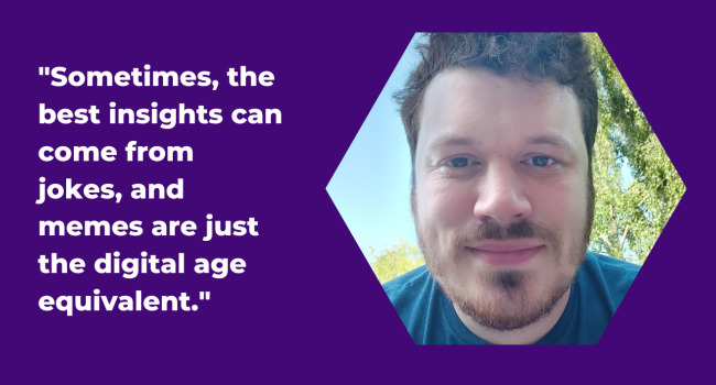 White text saying "Sometimes, the best insights can come from jokes, and memes are just the digital age equivalent." with an image of Sam in a hexagon